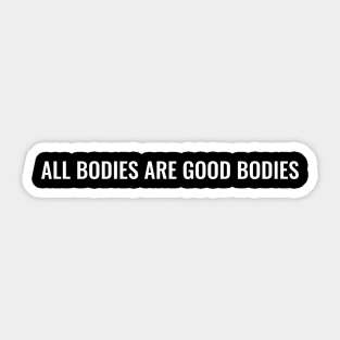 All Bodies are Good Bodies Sticker